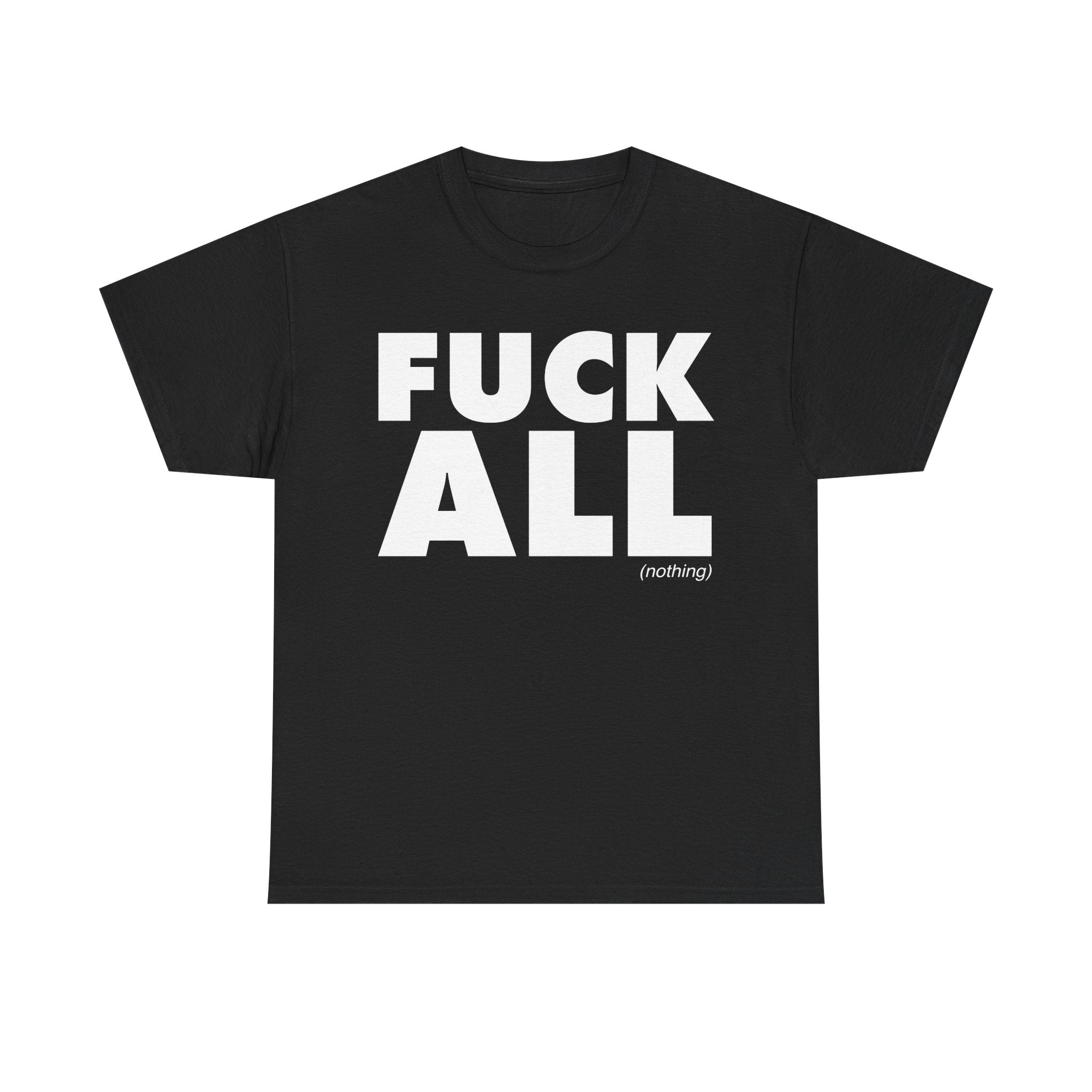 Fuck All T-Shirt