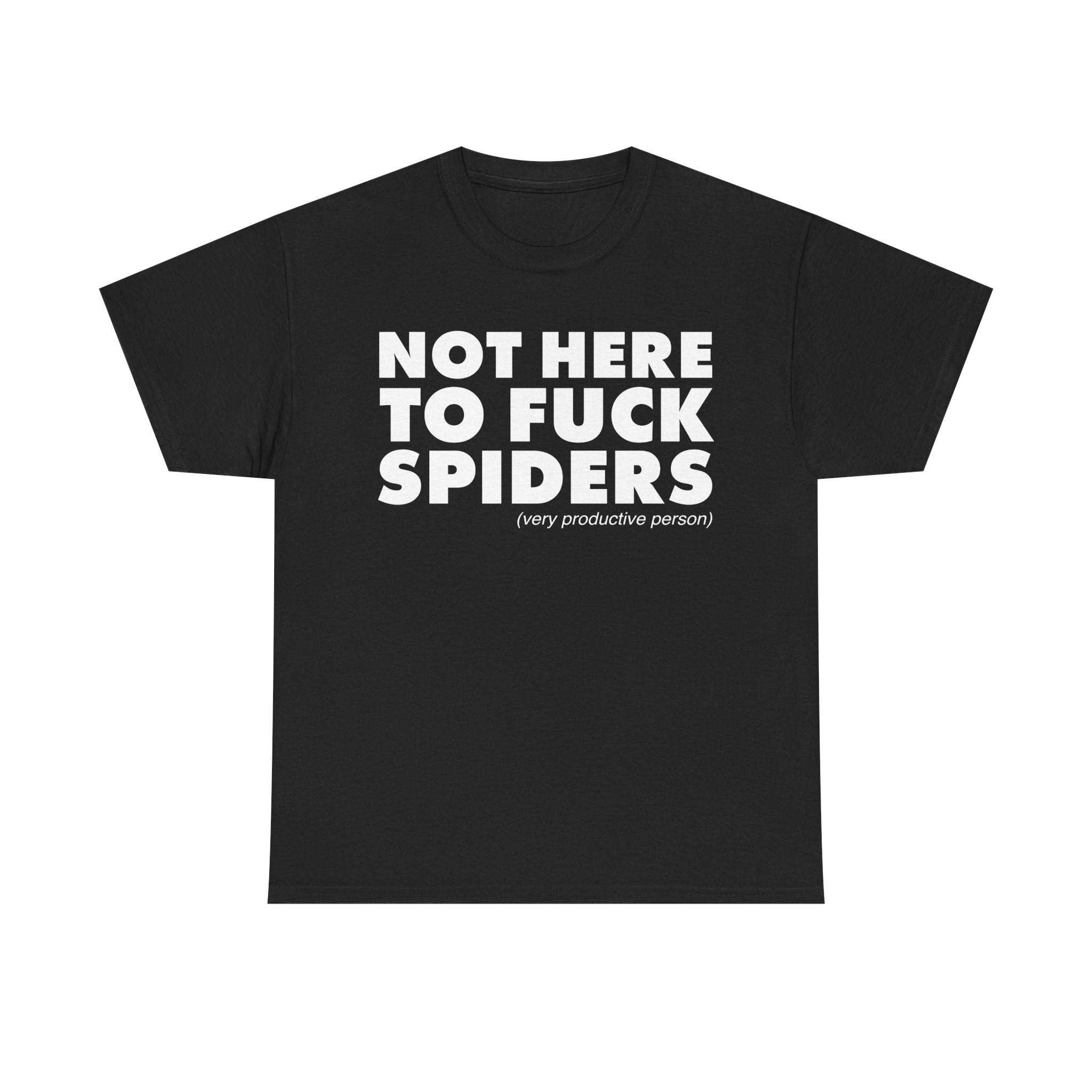 Not Here To Fuck Spiders T-Shirt