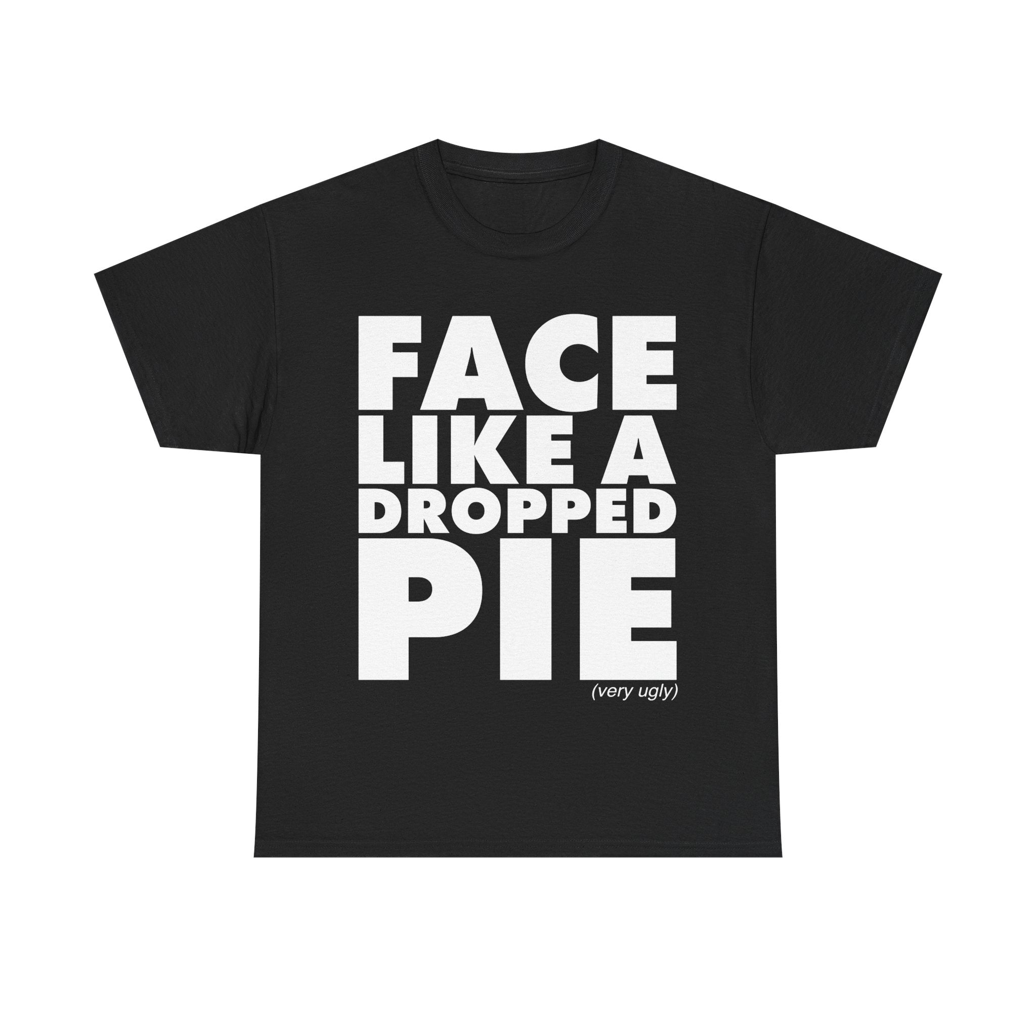 Face Like A Dropped Pie T-Shirt