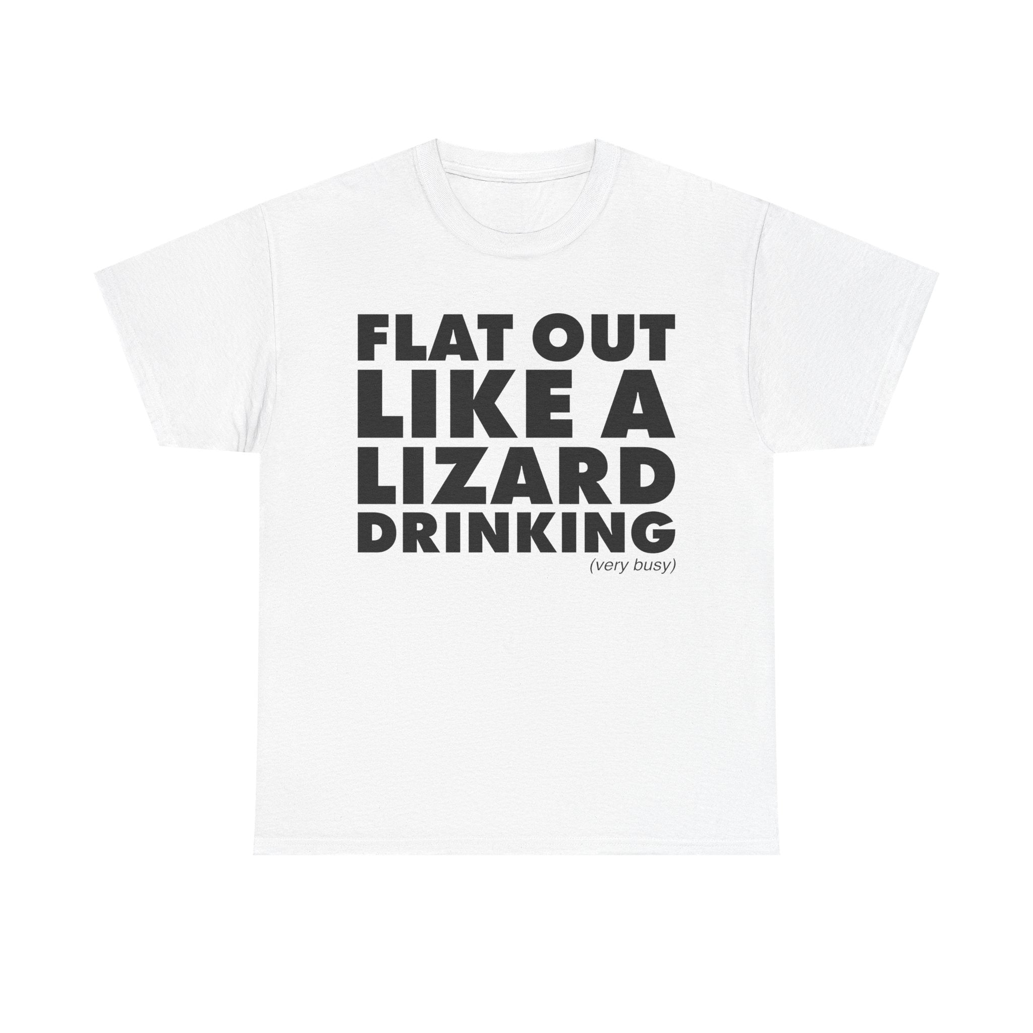 Flat Out Like A Lizard Drinking T-Shirt