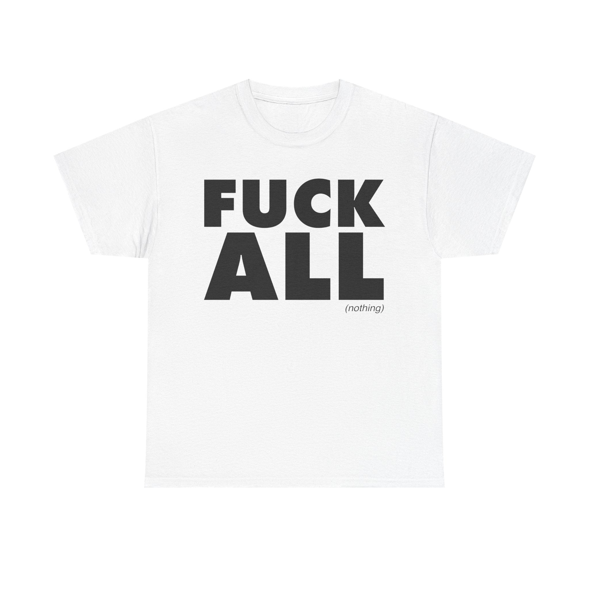 Fuck All T-Shirt